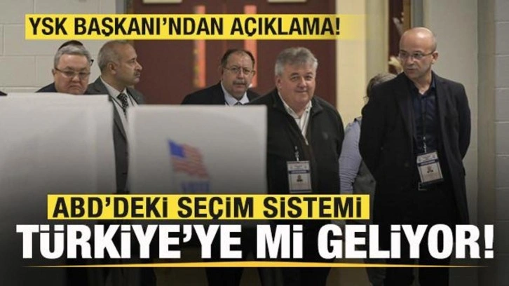 ABD'de seçim sistemi Türkiye'ye mi geliyor! YSK'dan son dakika açıklaması