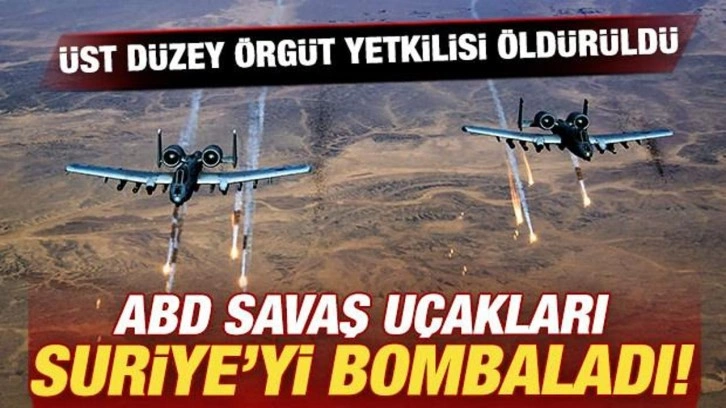 ABD savaş uçakları Suriye'yi bombaladı! Üst düzey örgüt yetkilisi öldürüldü