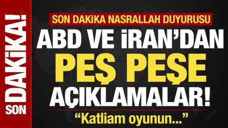 ABD ve İran'dan peş peşe açıklamalar! Son dakika Nasrallah duyurusu: Katliam oyunun...