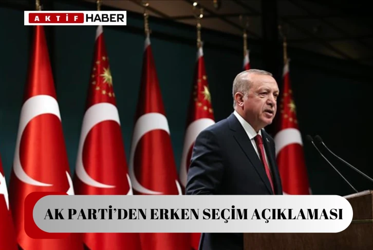 AK Parti'den son dakika erken seçim açıklaması