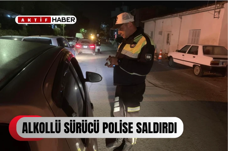  Alkollü sürücü polise saldırdı...