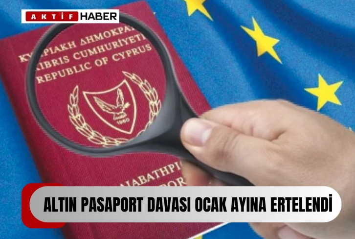 Altın Pasaport davası ocak ayına ertelendi...