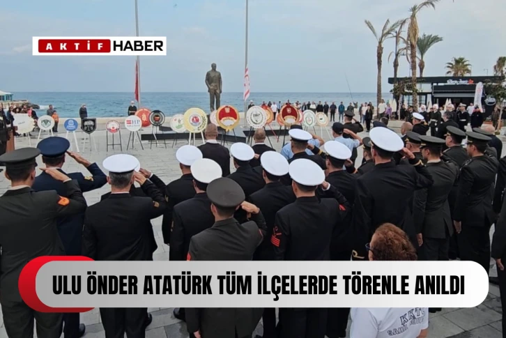  Atatürk, ilçelerde de törenlerle anıldı...