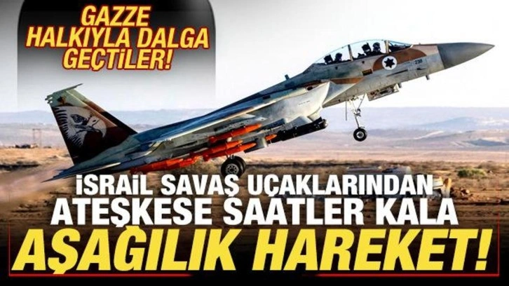 Ateşkese saatler kala aşağılık hareket! Savaş uçakları Gazze halkıyla dalga geçti