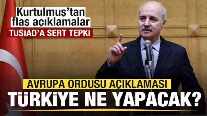 Avrupa ordusu açıklaması! Türkiye yer alacak mı? Numan Kurtulmuş'tan son dakika açıklaması