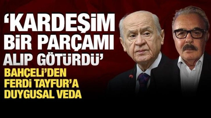 Bahçeli'den Ferdi Tayfur'a duygusal veda: Bir parçamı alıp götürdü!