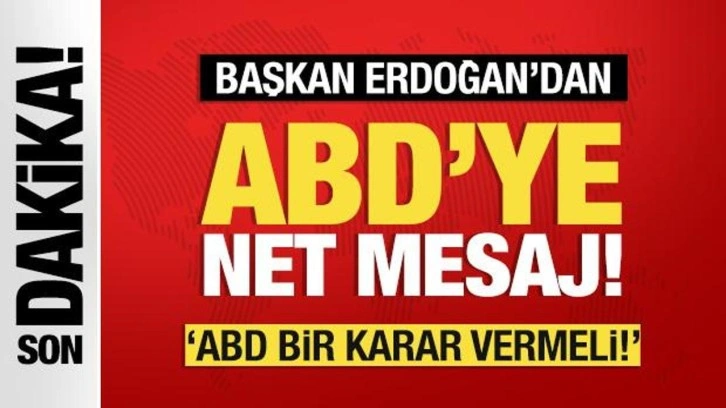 Başkan Erdoğan'dan ABD'ye net mesaj!