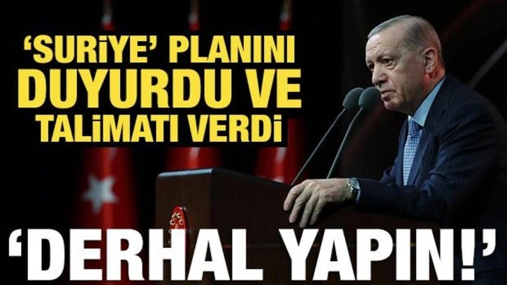 Başkan Erdoğan 'Suriye' planını duyurdu ve talimatı verdi: Derhal yapın!