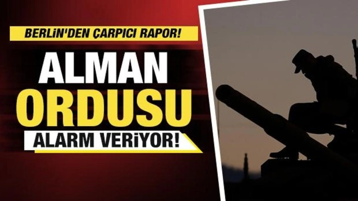 Berlin'den çarpıcı rapor! Alman ordusu alarm veriyor!