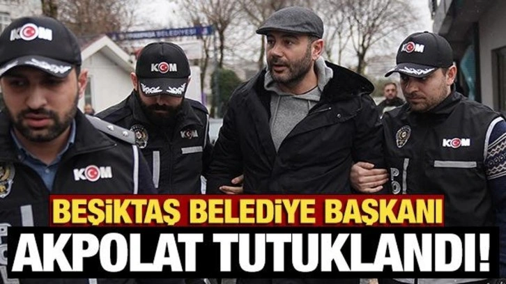 Beşiktaş Belediye Başkanı Rıza Akpolat tutuklandı!