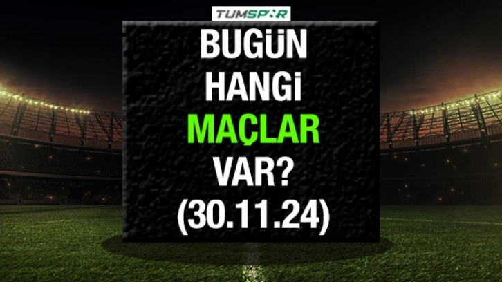 Bugün hangi maçlar var? İşte 30 Kasım Cumartesi günü oynanacak karşılaşmalar