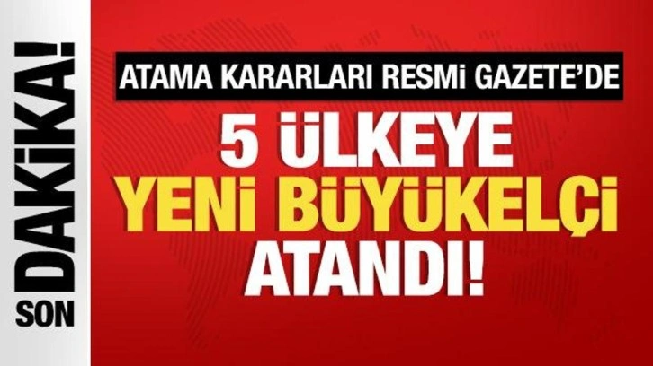 Büyükelçi atamaları Resmi Gazete'de!