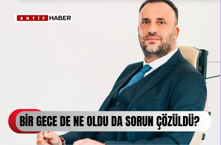  Çeler: “Bir gecede her şeyin tatlıya bağlanması toplumda bir şüphe oluşturdu”