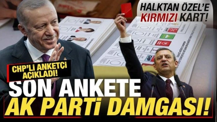 CHP'li anketçi açıkladı! Son ankete AK Parti damgası! Halktan Özel'e 'kırmızı kart�