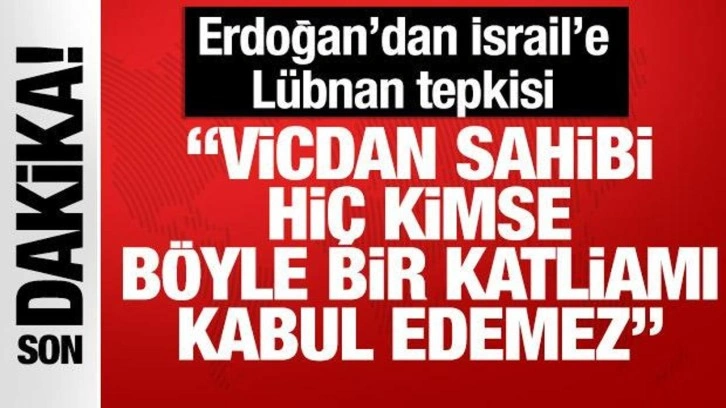 Cumhurbaşkanı Erdoğan'dan İsrail'e Lübnan tepkisi!