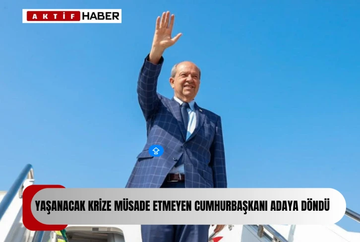 Cumhurbaşkanı Ersin Tatar Adaya döndü...