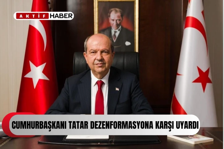  Cumhurbaşkanı Tatar, adı kullanılarak yürütülen dezenformasyon kampanyaları konusunda uyardı