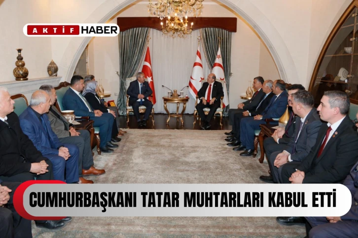  Cumhurbaşkanı Tatar, muhtarları kabul etti...