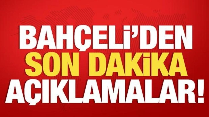 Devlet Bahçeli'den önemli açıklamalar!