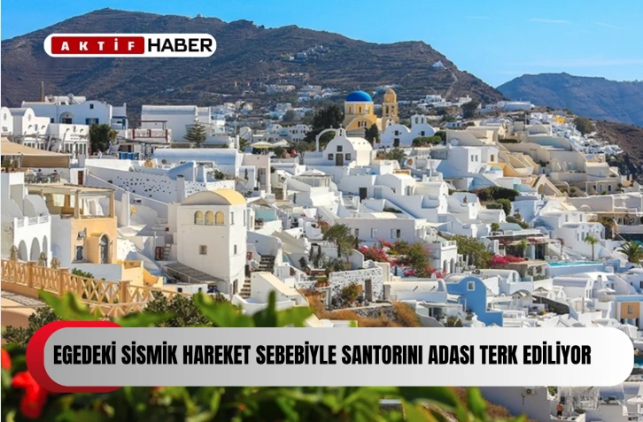  Ege'deki sismik hareketlilik nedeniyle çok sayıda kişi Santorini Adası'nı terk ediyor