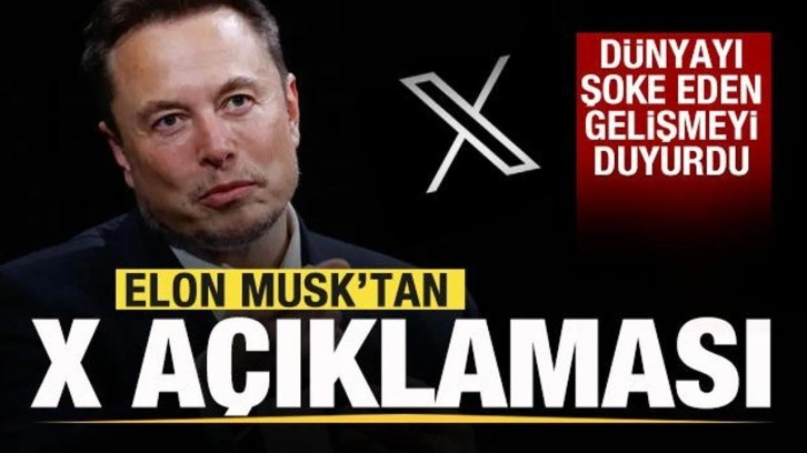 Elon Musk'tan son dakika X açıklaması! Dünyayı şoke eden gelişmeyi duyurdu