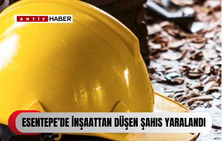  Esentepe'de inşaattan düşen şahıs yaralandı...