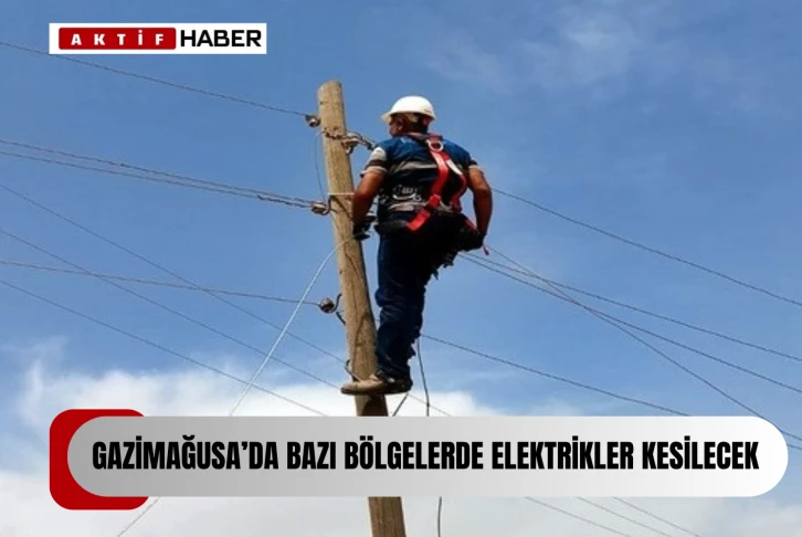  Gazimağusa’da yarın bazı bölgeler 5 saat elektriksiz kalacak