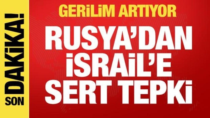 Geriim artıyor! Rusya'dan İsrail'e sert tepki