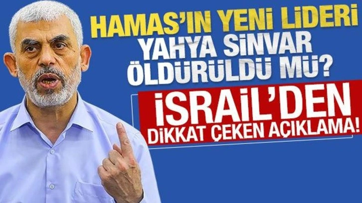 Hamas'ın yeni lideri Sinvar'ın öldüğü iddia edildi! İsrail'den açıklama