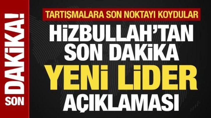 Hizbullah'tan son dakika yeni lider açıklaması! Tartışmalara son noktayı koydular