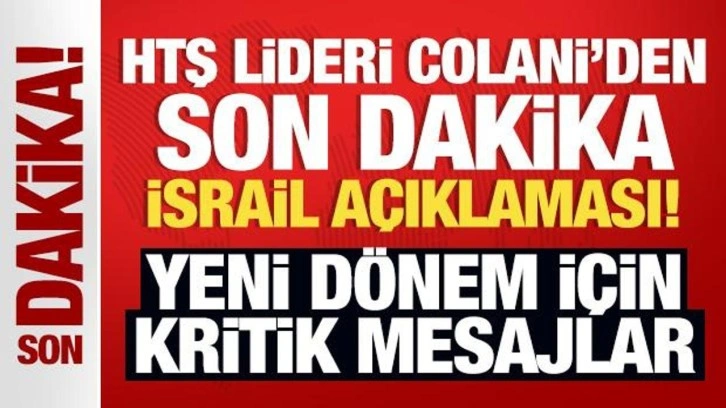 HTŞ lideri Colani'den son dakika İsrail mesajı! Yeni dönem için kritik mesajlar