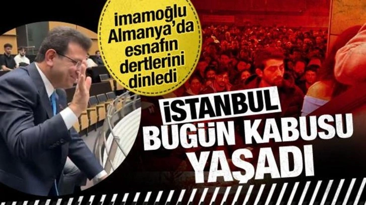 İmamoğlu yurt dışı turlarına devam ettiği sıralarda İstanbul kabusu yaşadı