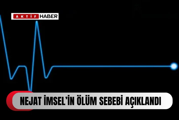  İmsel’in, ölüm sebebinin &quot;akciğer enfeksiyonu ve karaciğer yetmezliği&quot; olduğu tespit edildi