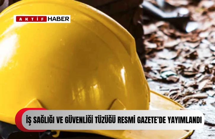  “İnşaat İşlerinde İş Sağlığı ve Güvenliği Tüzüğü” Resmi Gazete’de yayımlandı