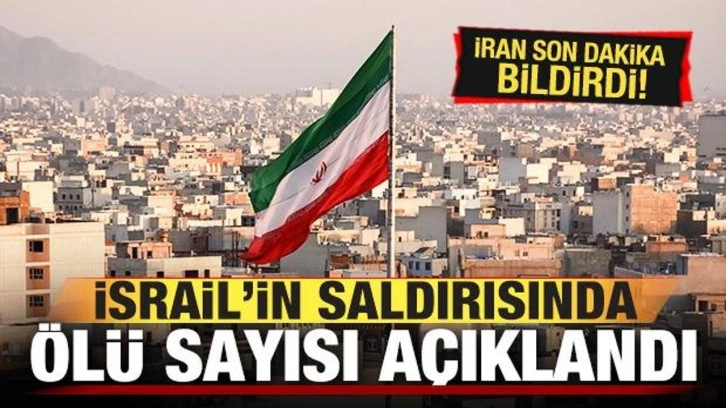 İran son dakika duyurdu! İsrail'in saldırısında ölü sayısı açıklandı