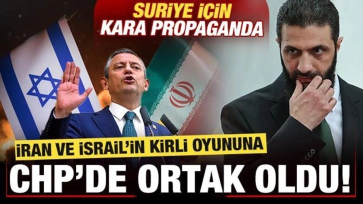 İran ve İsrail'in kirli oyununa CHP'de ortak oldu! Suriye için kara propaganda