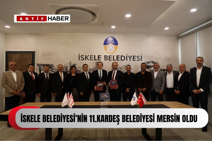  İskele’nin 11. kardeş şehri Mersin Yenişehir Belediyesi oldu...