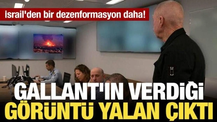 İsrail'den bir dezenformasyon daha: Gallant'ın verdiği görüntü yalan çıktı