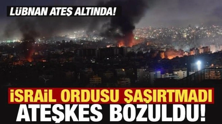 İsrail ordusu şaşırtmadı: Ateşkes bozuldu... Lübnan ateş altında!