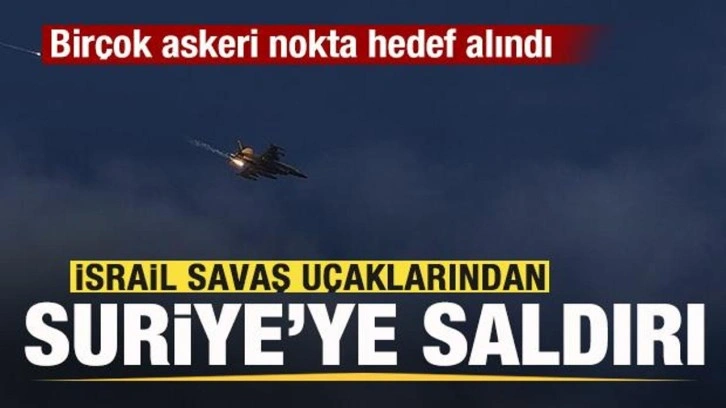 İsrail savaş uçaklarından Suriye'ye saldırı! Birçok askeri nokta hedef alındı