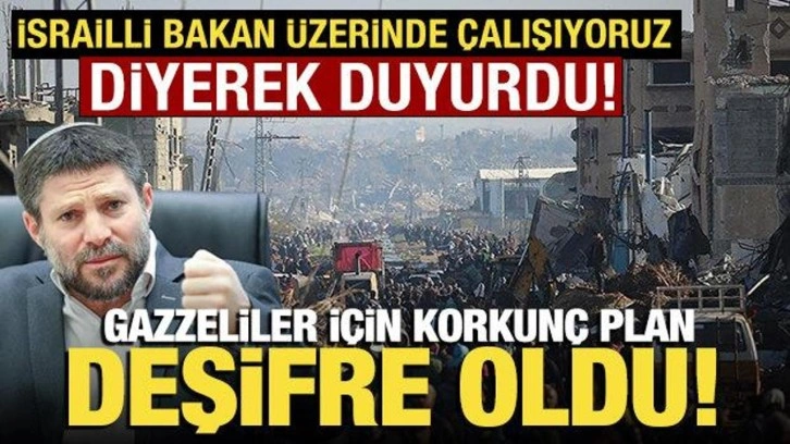 İsrailli Bakan üzerinde çalışıyoruz diyerek duyurdu! 'Gazzeliler için sürgün planı'