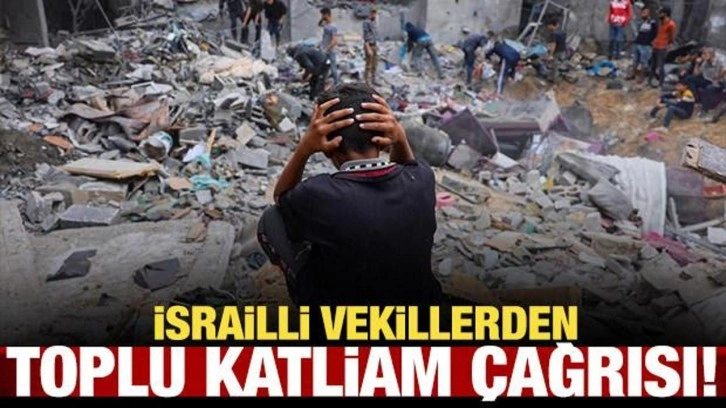 İsrailli vekillerden toplu katliam çağrısı!