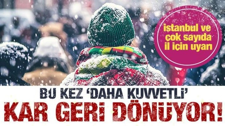 Kar geri dönüyor! Çok daha kuvvetli olacak! Peş peşe açıklamalar