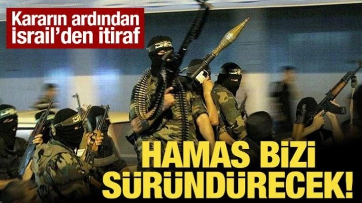 Kararın ardından İsrail'den itiraf: Hamas bizi süründürecek!