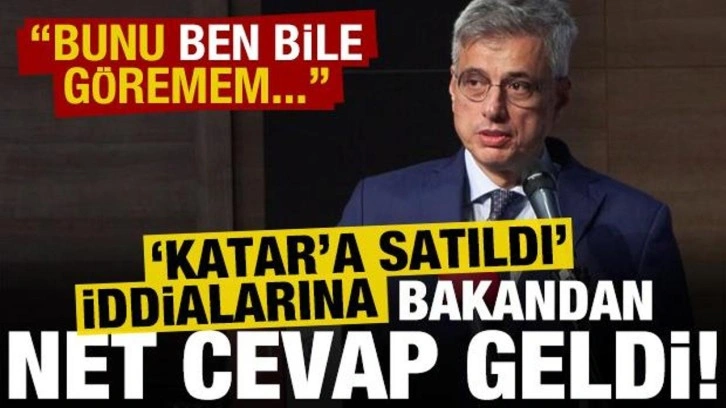 'Katar'a satıldı' iddialarına Bakan Memişoğlu'ndan net cevap: Ben bile göremem..