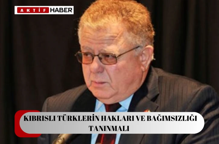 “Kıbrıslı Türklerin insan hakları ve bağımsızlığı tanınmalı”