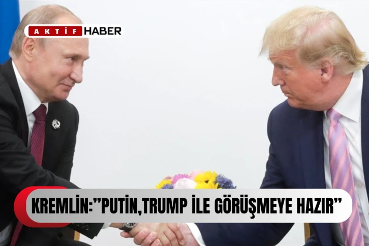  Kremlin: Putin, Trump ile görüşmeye hazır...