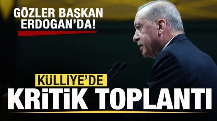 Külliye'de kritik toplantı! Gözler Başkan Erdoğan'da! Açıklama yapacak