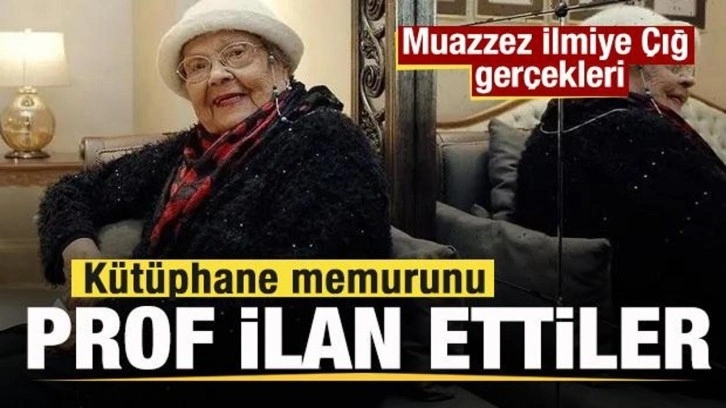 Kütüphane memurunu Profesör ilan ettiler! İşte Muazzez İlmiye Çığ gerçekleri