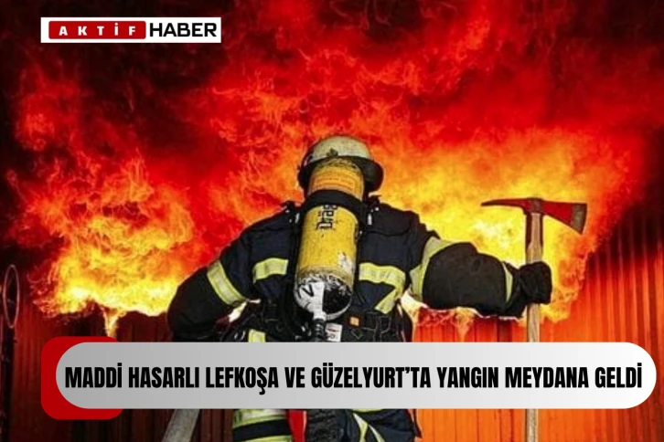  Lefkoşa ve Güzelyurt’ta yangın...